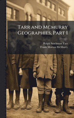 Ralph Stockman Tarr, Frank Morton McMurry - Tarr and Mcmurry Geographies, Part 1, Inbunden
