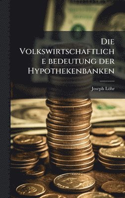 bokomslag Volkswirtschaftliche bedeutung der Hypothekenbanken