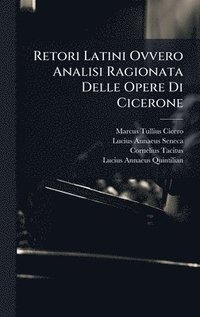 bokomslag Retori Latini Ovvero Analisi Ragionata Delle Opere Di Cicerone