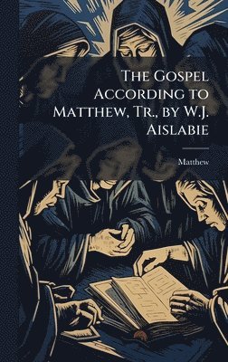bokomslag Gospel According to Matthew, Tr., by W.J. Aislabie