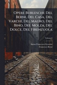bokomslag Opere Burlesche Del Berni, Del Casa, Del Varchi, Del Mauro, Del Bino, Del Molza, Del Dolce, Del Firenzuola
