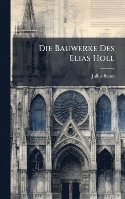 bokomslag Die Bauwerke Des Elias Holl