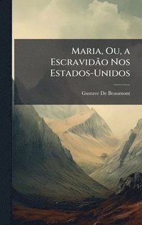 bokomslag Maria, Ou, a EscravidÃ£o Nos Estados-Unidos