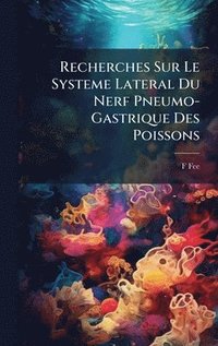 bokomslag Recherches Sur Le Systeme Lateral Du Nerf Pneumo-Gastrique Des Poissons
