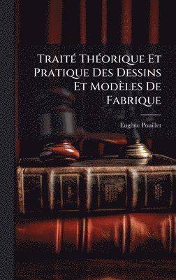 bokomslag TraitÃ(c) ThÃ(c)orique Et Pratique Des Dessins Et Modèles De Fabrique