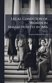 bokomslag Legal Condition of Women in Massachusetts in 1886