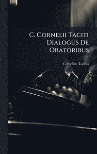 bokomslag C. Cornelii Taciti Dialogus De Oratoribus