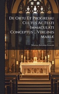 bokomslag De Ortu Et Progressu Cultus Ac Festi Immaculati Conceptus ... Virginis MariÃ¿