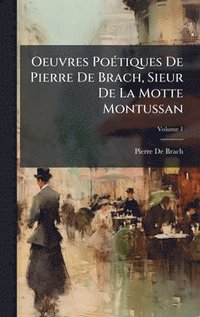 bokomslag Oeuvres PoÃ(c)tiques De Pierre De Brach, Sieur De La Motte Montussan