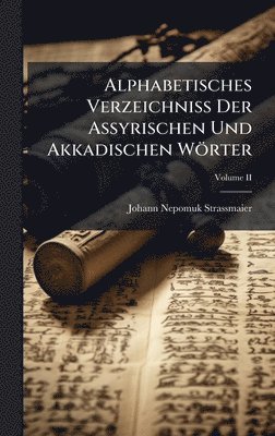 bokomslag Alphabetisches Verzeichniss Der Assyrischen Und Akkadischen Wörter