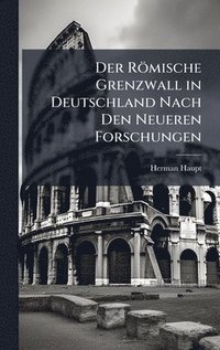 bokomslag Der Römische Grenzwall in Deutschland Nach Den Neueren Forschungen