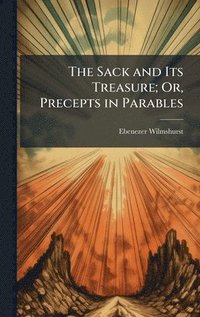 bokomslag Sack and Its Treasure; Or, Precepts in Parables