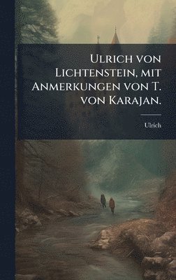bokomslag Ulrich von Lichtenstein, mit Anmerkungen von T. von Karajan.