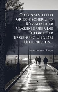 bokomslag Originalstellen Griechischer Und Römanischer Classiker Ã¿ber Die Theorie Der Erziehung Und Des Unterrichts ...