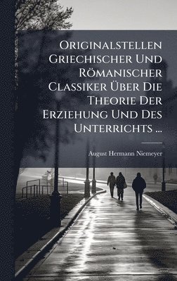 bokomslag Originalstellen Griechischer Und Römanischer Classiker Ã¿ber Die Theorie Der Erziehung Und Des Unterrichts ...