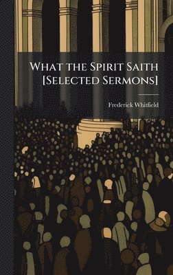 Frederick Whitfield - What the Spirit Saith [Selected Sermons], Inbunden