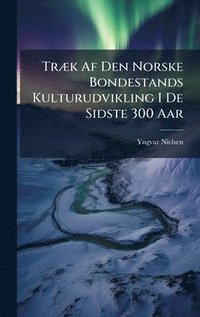 bokomslag TrÃ]k Af Den Norske Bondestands Kulturudvikling I De Sidste 300 Aar