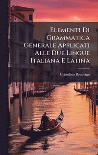 bokomslag Elementi Di Grammatica Generale Applicati Alle Due Lingue Italiana E Latina