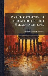 bokomslag Das Christentum in Der Altdeutschen Heldendichtung