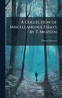 bokomslag Collection of Miscellaneous Essays / by T. Mozeen
