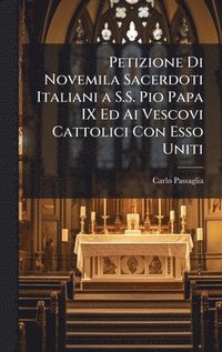 bokomslag Petizione Di Novemila Sacerdoti Italiani a S.S. Pio Papa IX Ed Ai Vescovi Cattolici Con Esso Uniti