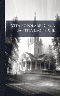 bokomslag Vita Popolare Di Sua SantitÃ Leone Xiii.