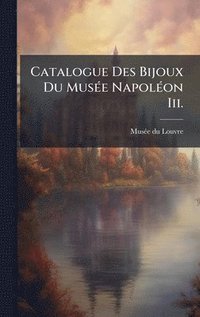 bokomslag Catalogue Des Bijoux Du MusÃ(c)e NapolÃ(c)on Iii.