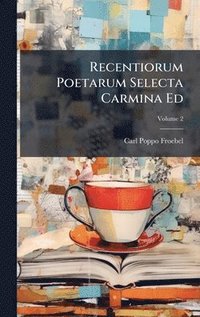bokomslag Recentiorum Poetarum Selecta Carmina Ed