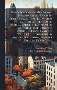 bokomslag BÃ¿rÃ¿-Boedoer Op Het Eiland Java, Afgebeeld Door En Onder Toezigt Van F.C. Wilsen, Met Toelichtenden En Verklarenden Tekst, Naar De Geschreven En Ged