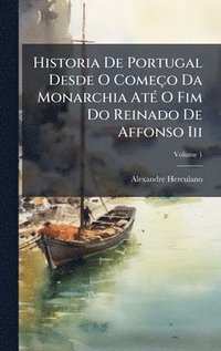 bokomslag Historia De Portugal Desde O Começo Da Monarchia AtÃ(c) O Fim Do Reinado De Affonso Iii