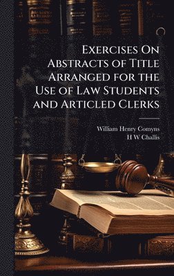 bokomslag Exercises On Abstracts of Title Arranged for the Use of Law Students and Articled Clerks