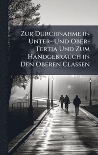bokomslag Zur Durchnahme in Unter- Und Ober-Tertia Und Zum Handgebrauch in Den Oberen Classen