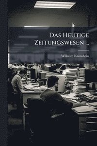 bokomslag Heutige Zeitungswesen ...