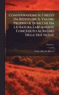bokomslag Considerazioni Su I Mezzi Da Restituire Il Valore Proprio A' Doni Che Ha La Natura Largamente Conceduto Al Regno Delle Due Sicilie