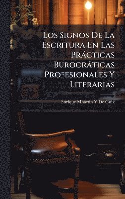 bokomslag Los Signos De La Escritura En Las Pràcticas Burocràticas Profesionales Y Literarias
