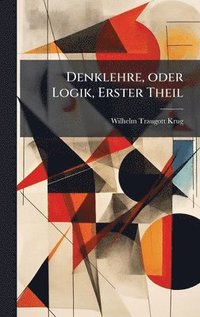 bokomslag Denklehre, oder Logik, Erster Theil