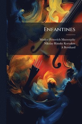 Modest Petrovich Mussorgsky, Nikolay Rimsky-Korsakov, A Bernhard, A. Bernhard - Enfantines, Häftad