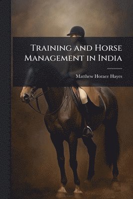 Matthew Horace Hayes - Training and Horse Management in India, Häftad