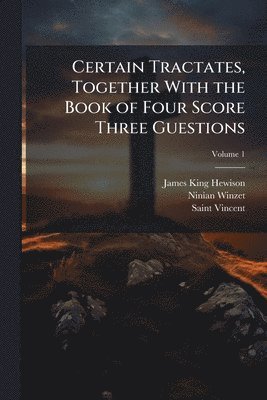 bokomslag Certain Tractates, Together With the Book of Four Score Three Guestions