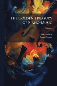 bokomslag The Golden Treasury of Piano-Music