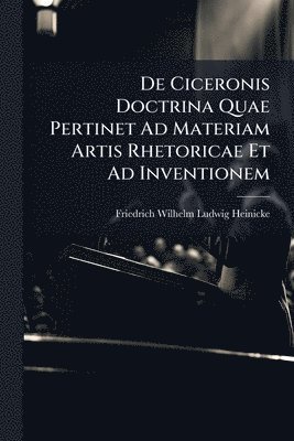bokomslag De Ciceronis Doctrina Quae Pertinet Ad Materiam Artis Rhetoricae Et Ad Inventionem