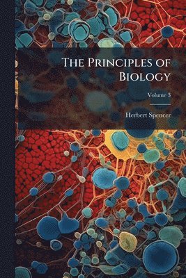 Herbert Spencer - Principles of Biology, Häftad