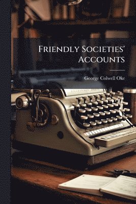 bokomslag Friendly Societies' Accounts