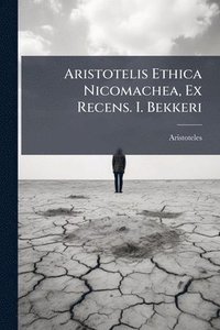 bokomslag Aristotelis Ethica Nicomachea, Ex Recens. I. Bekkeri