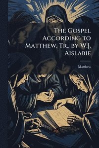 bokomslag Gospel According to Matthew, Tr., by W.J. Aislabie