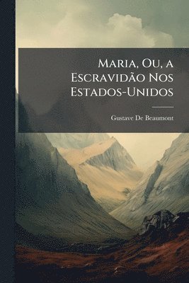 Gustave de Beaumont, Gustave De Beaumont - Maria, Ou, a EscravidÃ£o Nos Estados-Unidos, Häftad