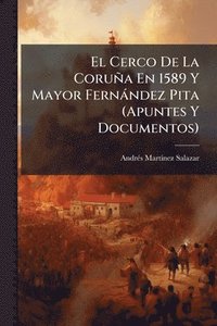 bokomslag Cerco De La Coruña En 1589 Y Mayor Fernàndez Pita (Apuntes Y Documentos)