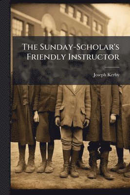 bokomslag Sunday-Scholar's Friendly Instructor