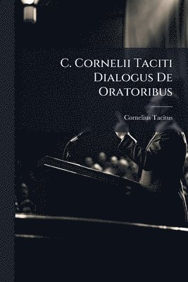 bokomslag C. Cornelii Taciti Dialogus De Oratoribus