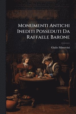 bokomslag Monumenti Antichi Inediti Posseduti Da Raffaele Barone